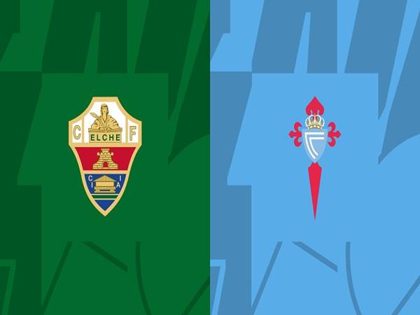Nhận định bóng đá giữa Elche vs Celta Vigo, 0h30 ngày 7/1