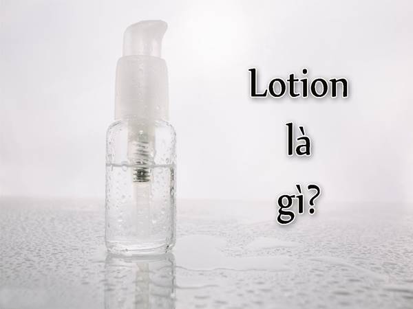Tìm hiểu lotion là gì?
