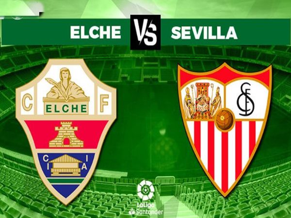 Nhận định trận Elche vs Sevilla