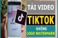 Các cách tải video tiktok không logo