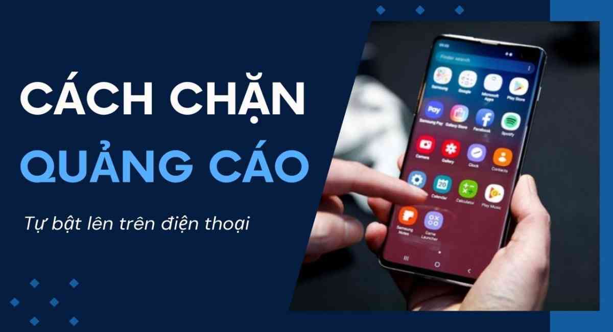 Cách chặn quảng cáo tự bật lên trên điện thoại hiệu quả