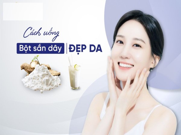 Chia sẻ cách uống bột sắn dây đẹp da đầy sức sống