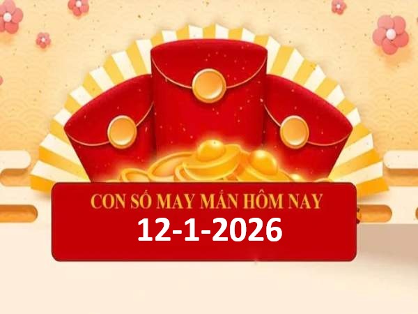 Con số may mắn ngày 12 tháng 1 thứ 2 của 12 con giáp